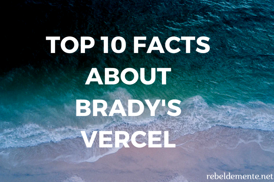 Top 10 Facts About Brady's Vercel